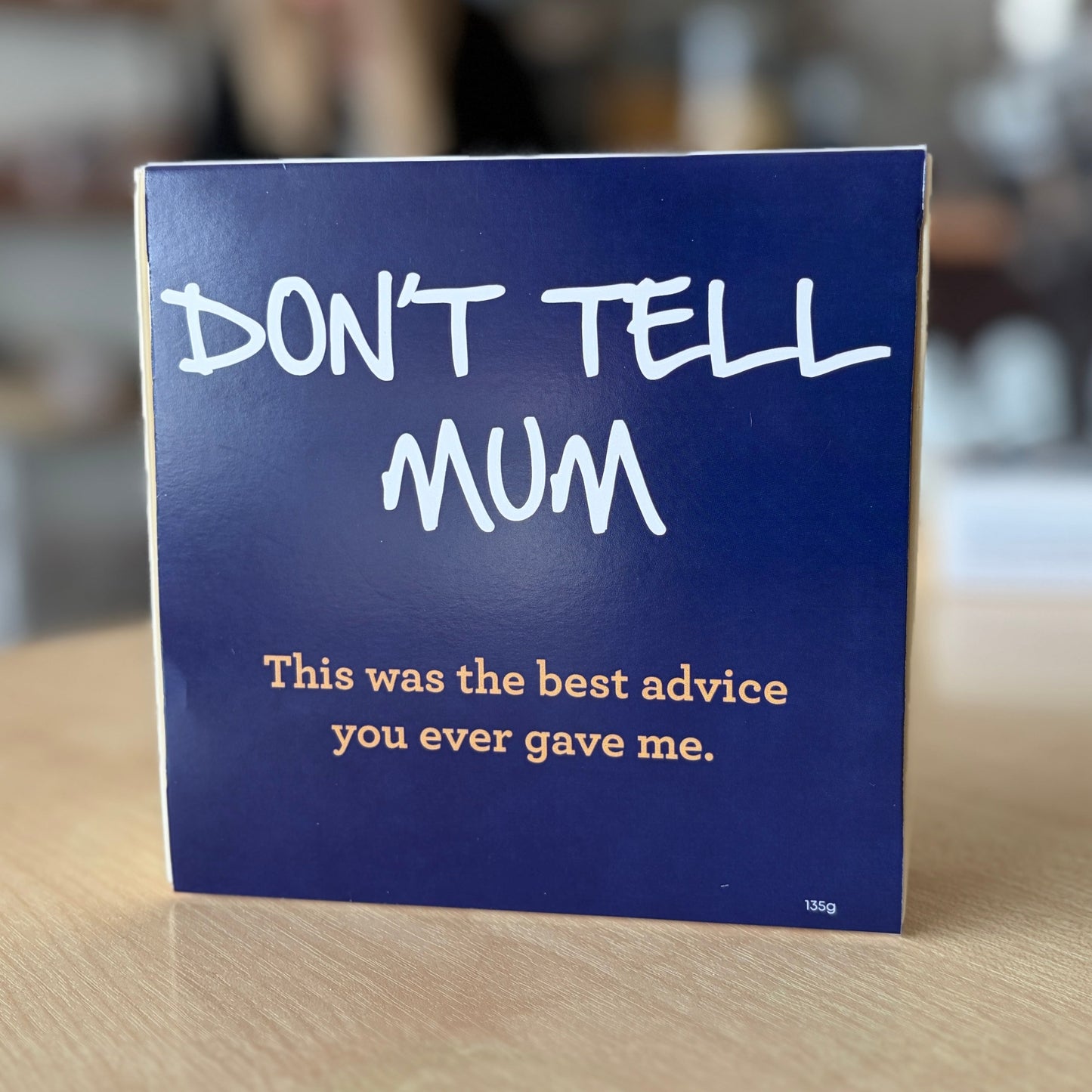 A square blue greeting card or sign with the text 'DON'T TELL MUM This was the best advice you ever gave me.' Fathers day 2026